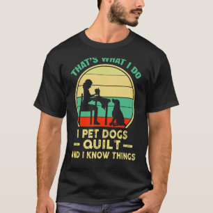 T-shirt Thatu2019s Ce que je fais Pet Chiens Quilt Et Conn