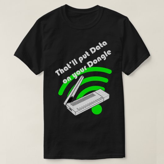 T-shirt Thatx27ll mettez les données sur votre dongle (Design devant)