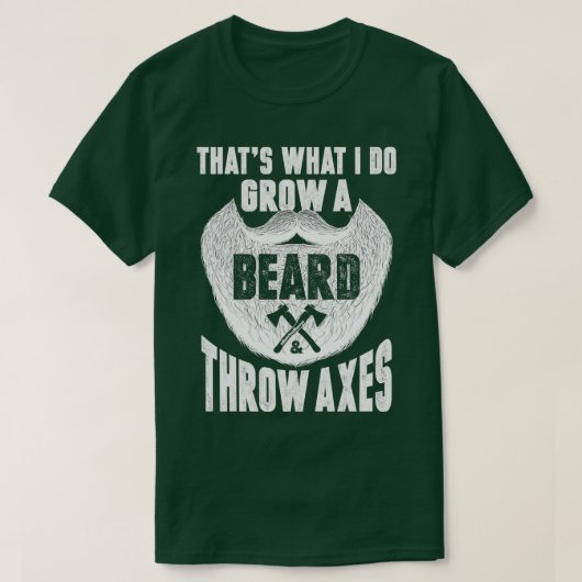 T-shirt Thatx27s ce que je fais pousser une barbe jeter ax (Design devant)
