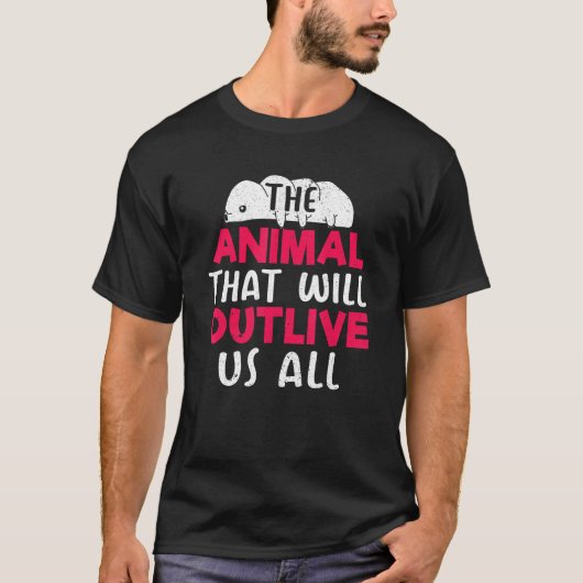T-shirt The Animal That Will Outlive Us All Tardigrade Wat (Devant)