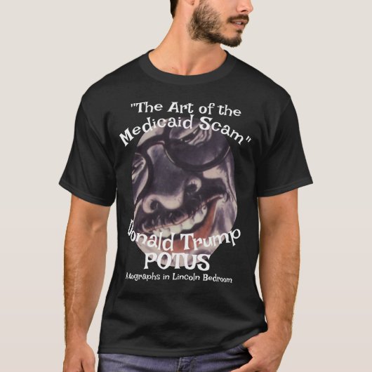 T-shirt "The Art of the Medicaid Scam" Donald Trump POTUS (Devant)