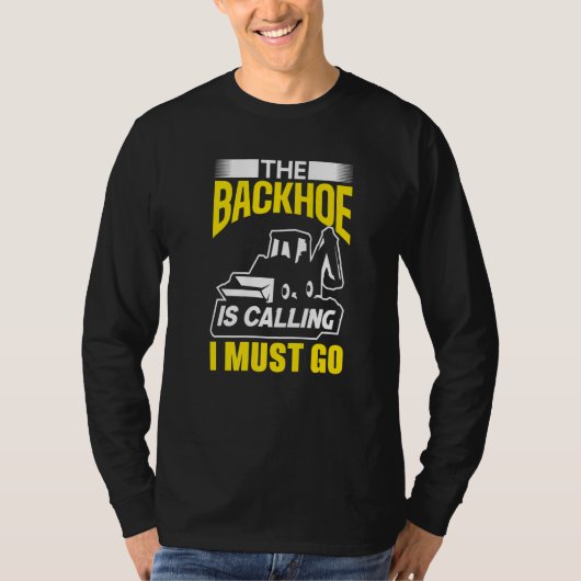 T-shirt The Backhoe Is Calling I Must Go Excavator Constru (Devant)
