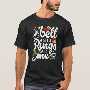 T-shirt The Bell Still Rings For Me  Christmas Holiday Xma