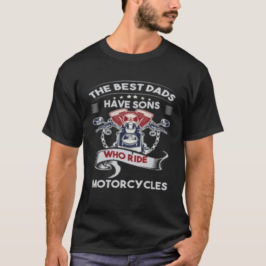 T-shirt The Best Dads Have Sons Who Ride Motorcycles Fathe (Devant)