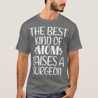 T-shirt The Best Kind Of Mom Raises A Surgeon 2