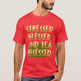 T-shirt Thé Bienheureux Stressé Obsédé