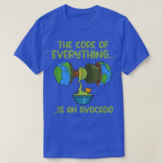 T-SHIRT THE CORE OF EVERYTHING IS AN AVOCADO  (Design devant)
