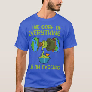T-SHIRT THE CORE OF EVERYTHING IS AN AVOCADO 