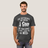 T-shirt The difference between A Beer and your opinion (Devant entier)