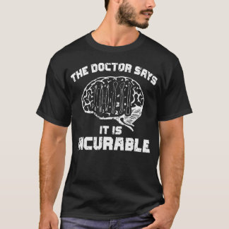 T-shirt The Doctor Says It Is Incurable Polymer Clay Sculp
