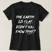 T-shirt The Earth Is Flat Didn't You Know That (Design devant)