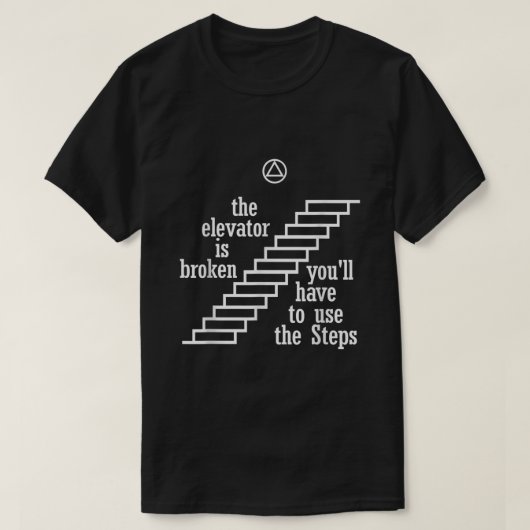 T-shirt The Elevator Is Broken Use The Steps  AA Recovery  (Design devant)