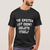 T-shirt The Epstein List Didn’t Delete Itself (Devant)