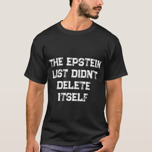 T-shirt The Epstein List Didn’t Delete Itself (Devant)