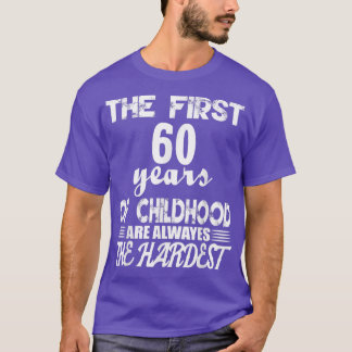 T-shirt The First 60 Years Of Childhood Are The Hardest 