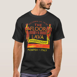T-shirt The Floor Is Lava  Everyone, Pompeii, 74 A