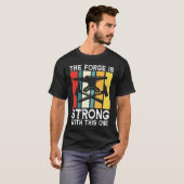 T-shirt The Forge Is Strong With This One - Blacksmith (Devant entier)