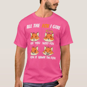T-shirt The Fox I Give Fox You Holy Fox Fox It What