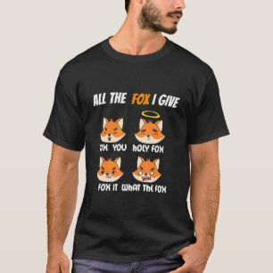 T-shirt The Fox I Give Fox You Holy Fox Fox It What