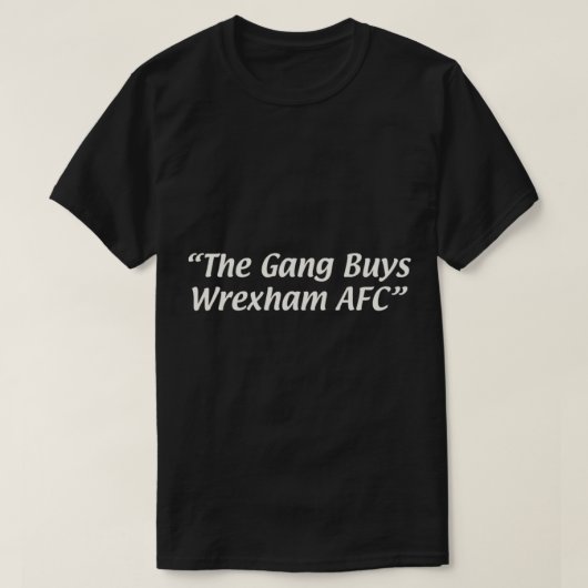 T-shirt The Gang Buys Wrexham AFC (Design devant)
