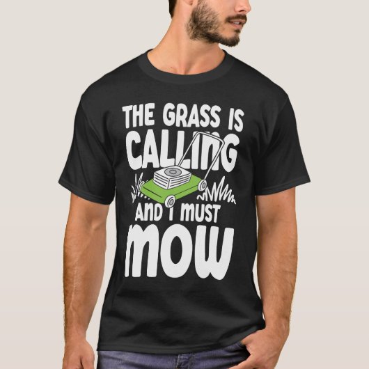 T-shirt The Grass is Calling and I Must Mow (Devant)
