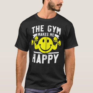 T-shirt The Gym Makes Me Happy Funny Gym Workout Clothes Z