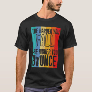 T-shirt The Harder You Fall The Higher You Bounce Sports