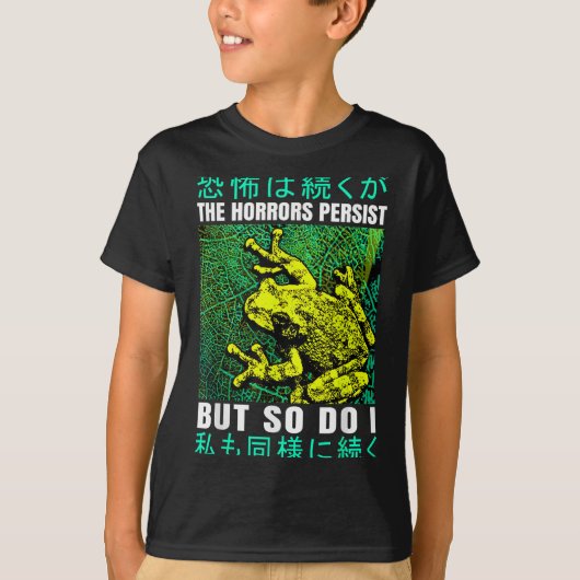 T-shirt The Horrors Persist But So Do I Frog Japanese  (Devant)