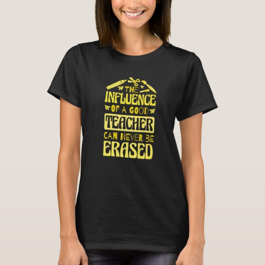 T-shirt The Influence Of A Good Teacher Can Never Be Erase (Devant)