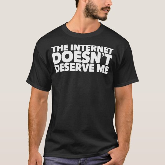 T-shirt The Internet Doesnu2019t Deserve Me Funny Rap Trap (Devant)