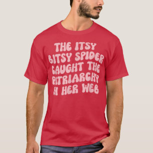 T-shirt The Itsy Bitsy Spider Caught The Patriarchy In Her
