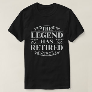 T-shirt The Legend Has Retired Funny Retirement Gift