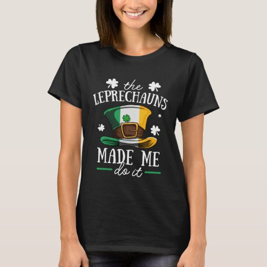 T-shirt The Leprechauns Made Me Do It Funny St Patrick Day (Devant)