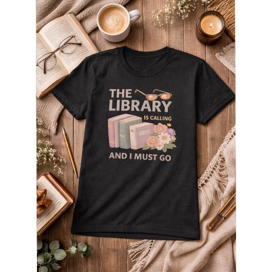 T-SHIRT THE LIBRARY IS CALLING AND I MUST GO