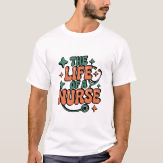 T-shirt The Life Of A Nurse , Funny Nursing Life, Showgirl