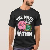 T-shirt The Math Ain't Mathin Funny Math Teacher  (Devant)