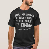 T-SHIRT THE MEASURE OF INTELLIGENCE IS THE ABILITY TO CHAN (Devant)
