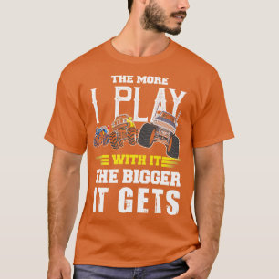 T-shirt The More I Play With It The Bigger It Gets