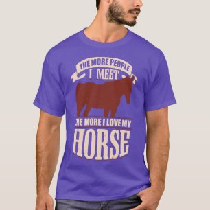 T-shirt The More People I Meet The More I Love My Horse