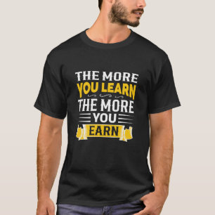 T-shirt The More You Learn The More You Earn Motivationnel