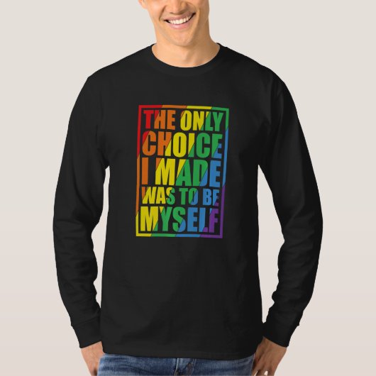 T-shirt The Only Choice I Made Gay Pride LGBT Rainbow Flag (Devant)