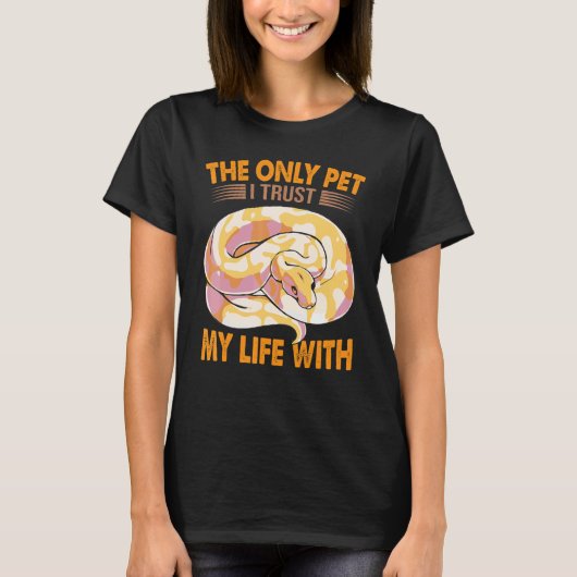 T-shirt The Only Pet I Trust My Life With   Ball Python Sn (Devant)