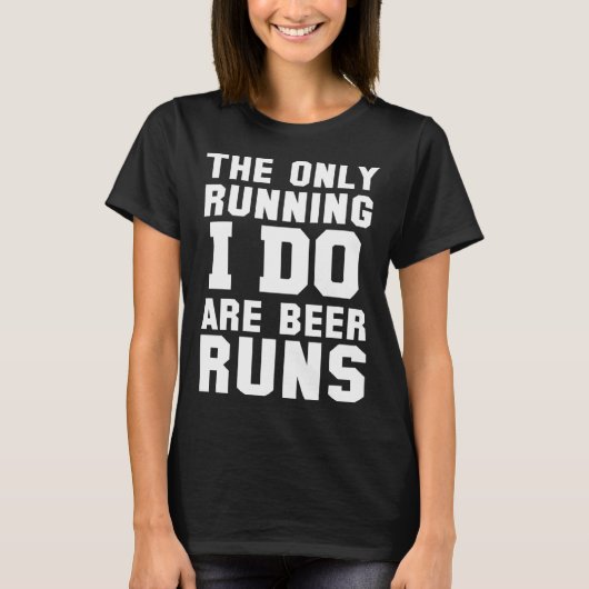 T-shirt The Only Running I Do Are Beer Runs   Beer (Devant)