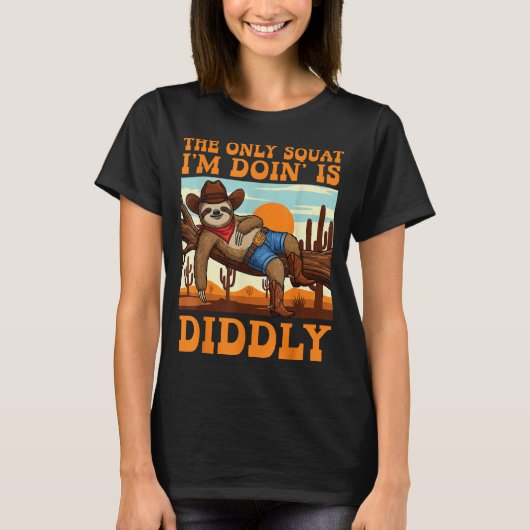 T-shirt The Only Squat I’m Doin’ Is Diddly Sloth Cowboy Fu (Devant)