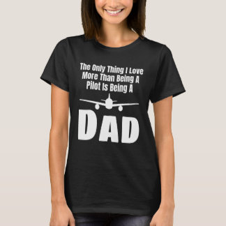 T-shirt The Only Thing I Love More Than Being A Pilot Is B