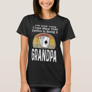 T-shirt The Only Thing I Love More Than Euchre Is Being A 