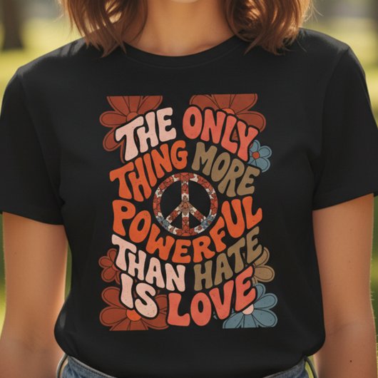 T-shirt The Only Thing More Powerful Than Hate Is Love