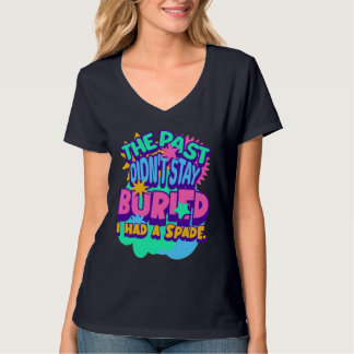 T-shirt The Past Didn’t Stay Buried – I Had a Spade" 