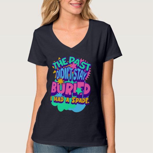 T-shirt The Past Didn’t Stay Buried – I Had a Spade"  (Devant)