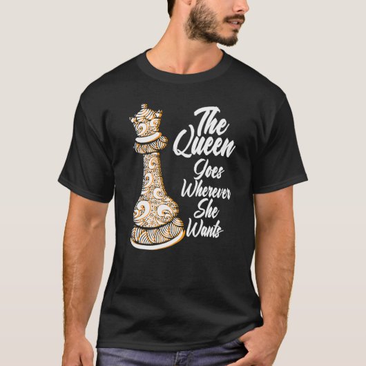 T-shirt The queen goes wherever she wants chessmen chess p (Devant)